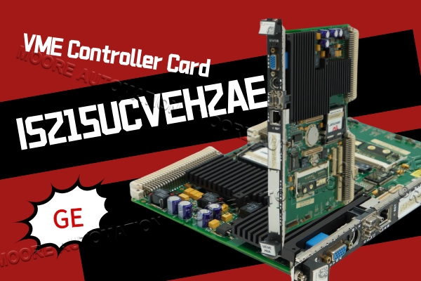 Analisis Mendalam tentang Papan Kontrol VME GE IS215UCVEH2A: Fitur Utama dan Nilai Aplikasi